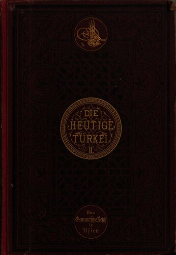 Schilderung von Land und Leuten des Osmanischen Reiches in Asien, vor und nach dem Kriege von 1877/78, mit Berücksichtigung der Arabischen Halbinsel