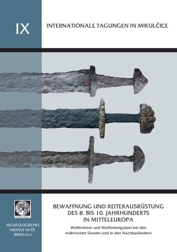 Bewaffnung und Reiterausrüstung des 8. bis 10. Jahrhunderts in Mitteleuropa. Waffenform und Waffenbeigaben bei den mährischen Slawen und in den Nachbarländern