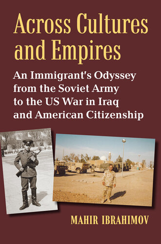 Across cultures and empires : an immigrant's odyssey from the Soviet Army to the US war in Iraq and American citizenship