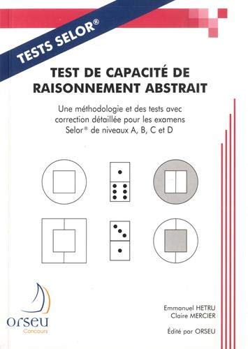 Test de capacité de raisonnement abstrait: Une méthodologie et des tests avec correction détaillée pour les examens SELOR de niveaux A, B, C et D