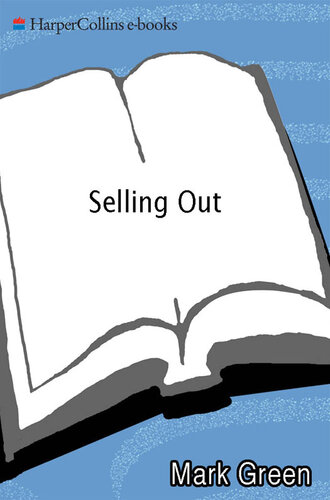 Selling Out: How Big Corporate Money Buys Elections, Rams Through Legislation, and Betrays Our Democracy