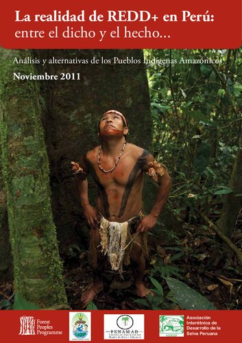 La realidad de REDD+ en Perú: entre el dicho y el hecho... Análisis y alternativas de los Pueblos Indígenas Amazónicos. Noviembre 2011