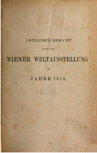 Amtlicher Bericht über die Wiener Weltausstellung iim Jahre 1873