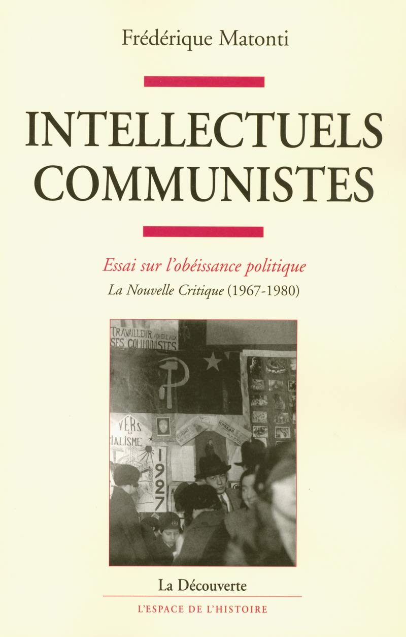 Intellectuels communistes: essai sur l'obéissance politique. La nouvelle critique (1967-1980)