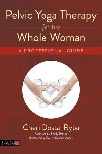 Pelvic Yoga Therapy for the Whole Woman: A Professional Guide