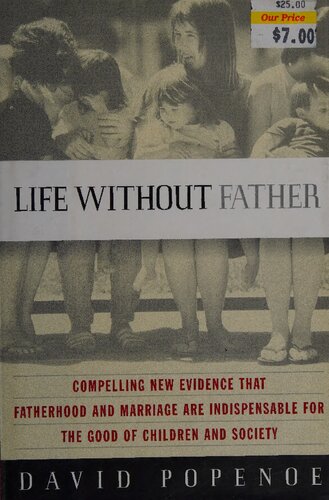 Life Without Father - Compelling New Evidence that Fatherhood and Marriage Are Indispensable for Good of Children and Society