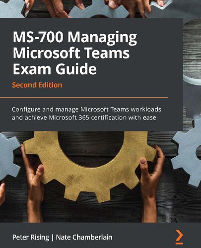 MS-700 MANAGING MICROSOFT TEAMS EXAM GUIDE - configure and manage microsoft teams workloads... and achieve microsoft 365 certification with ease.