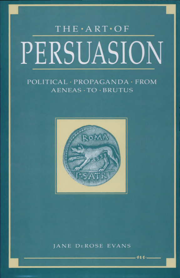 The Art of Persuasion: Political Propaganda from Aeneas to Brutus