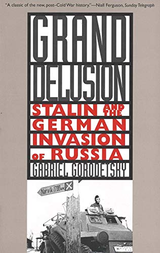 Grand Delusion: Stalin and the German Invasion of Russia