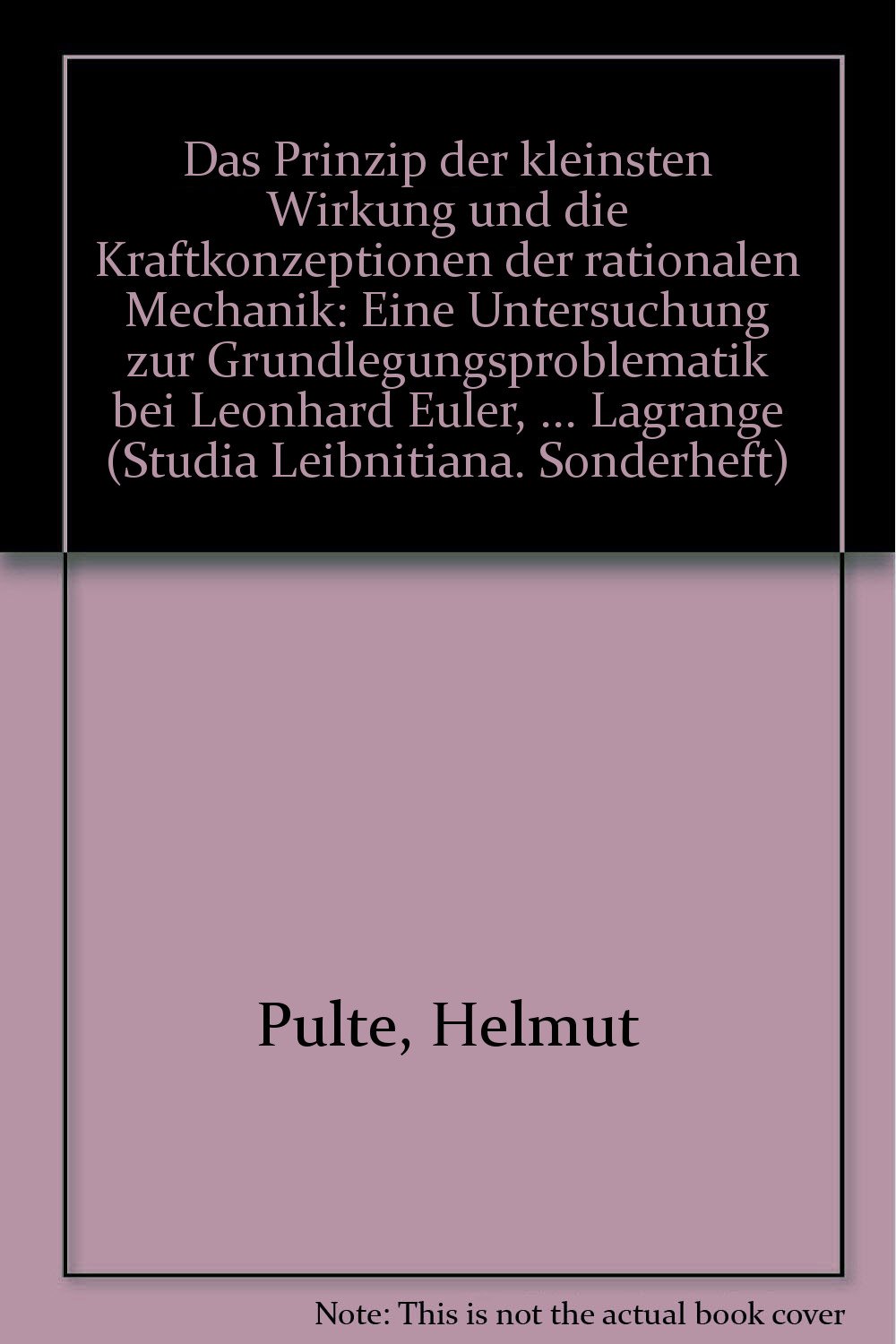 Das Prinzip der kleinsten Wirkung und die Kraftkonzeptionen der rationalen Mechanik: Eine Untersuchung zur Grundlegungsproblematik bei Leonhard Euler, ...