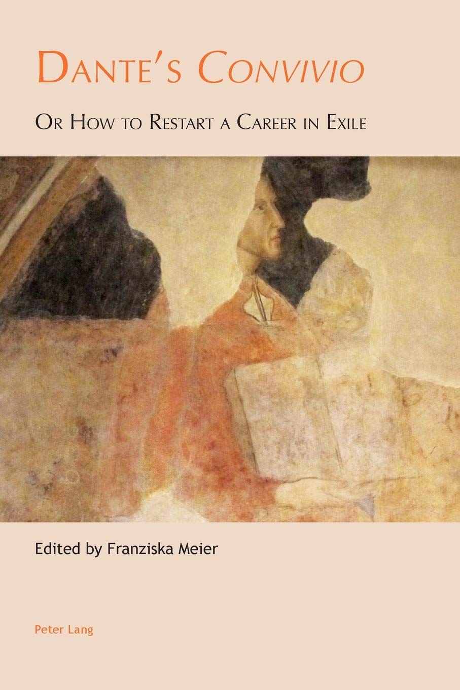 Dante's «Convivio»: Or How to Restart a Career in Exile (Leeds Studies on Dante)