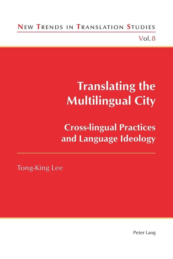 Translating the Multilingual City: Cross-lingual Practices and Language Ideology (New Trends in Translation Studies)