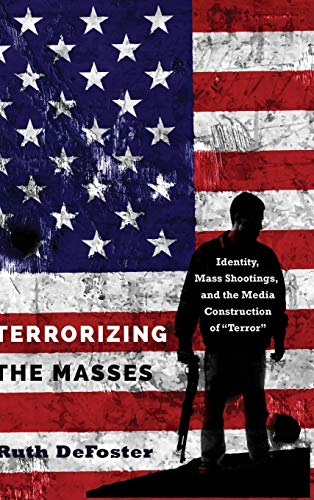 Terrorizing the Masses: Identity, Mass Shootings, and the Media Construction of «Terror» (Frontiers in Political Communication)