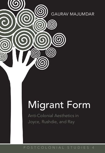 Migrant Form: Anti-Colonial Aesthetics in Joyce, Rushdie and Ray