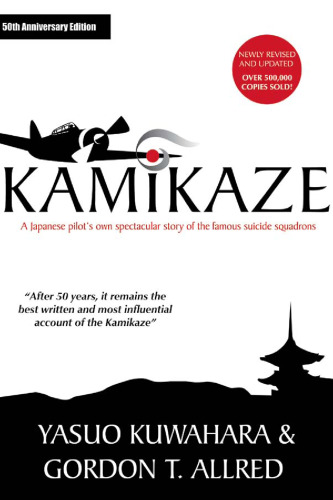 Kamikaze: A Japanese Pilot's Own Spectacular Story of the Famous Suicide Squadrons