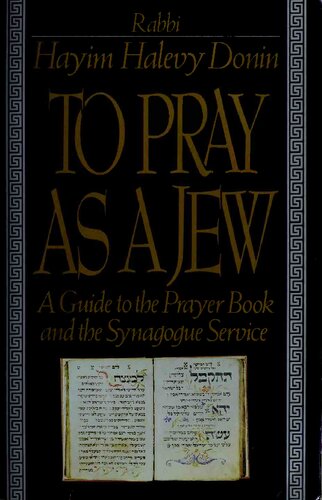 To pray as a Jew : guide to the prayer book and the Synagogue Service.