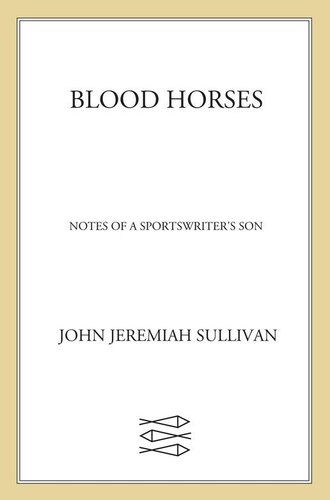 Blood Horses: Notes of a Sportswriter’s Son