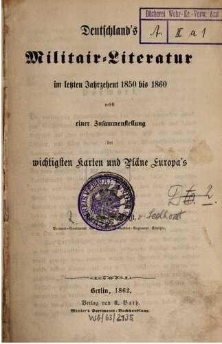 Deutschlands Militär-Literatur im letzten Jahrzehnt 1850 bis 1860 nebst einer Zusammenstellung der wichtigsten Karten und Kläne Europas