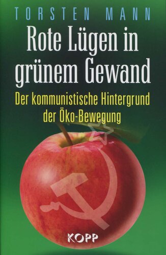 Rote Lügen im grünen Gewand - Der kommunistische Hintergrund der Öko-Bewegung