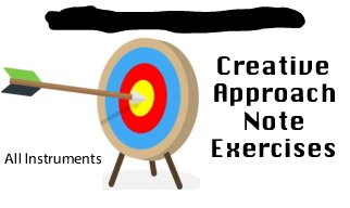 Creative Approach Note Exercises.