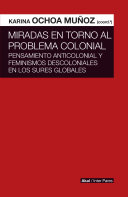 Miradas en torno al problema colonial: Pensamiento anticolonial y feminismos descoloniales en los Sures globales