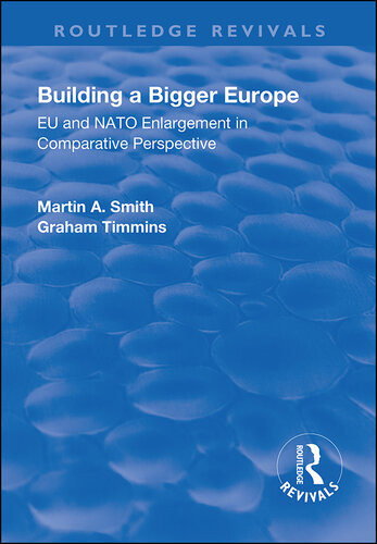 Building a Bigger Europe: Eu and NATO Enlargement in Comparative Perspective