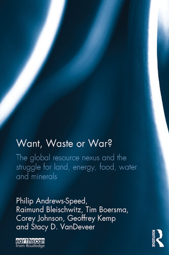 Want, Waste or War?: The Global Resource Nexus and the Struggle for Land, Energy, Food, Water and Minerals