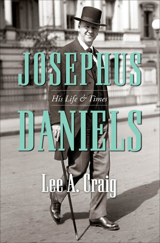 Josephus Daniels: His Life & Times