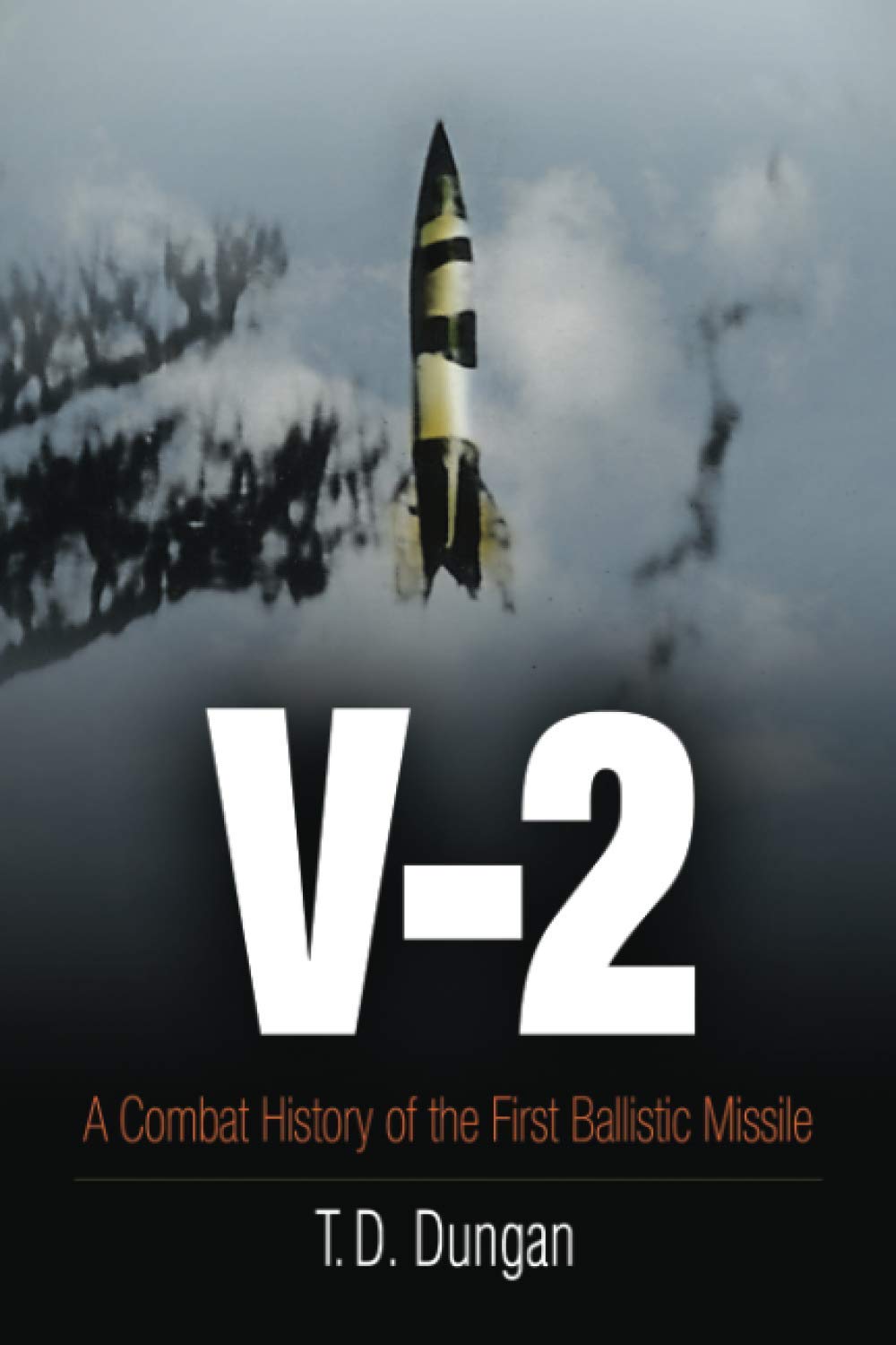 V-2: A Combat History of the First Ballistic Missile