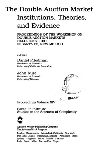 The double auction market : institutions, theories, and evidence ; proceedings of the Workshop on Double Auction Markets held June, 1991 in Santa Fe, New Mexico