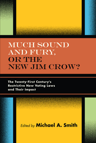 Much Sound and Fury, or the New Jim Crow?: The Twenty-First Century's Restrictive New Voting Laws and Their Impact