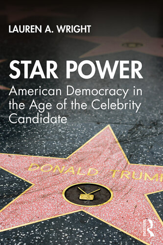 Star Power: American Democracy in the Age of the Celebrity Candidate