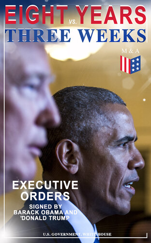 Eight Years vs. Three Weeks - Executive Orders Signed by Barack Obama and Donald Trump: A Review of the Current Presidential Actions as Opposed to the Legacy of the Former President (Including Inaugural Speeches)