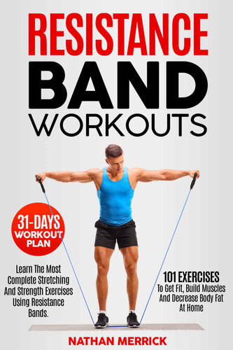 Resistance Band Workout: Learn The Most Complete Stretching And Strength Exercises Using Resistance Bands