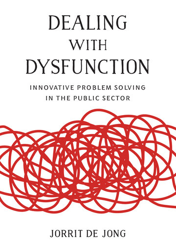 Dealing With Dysfunction: Innovative Problem Solving in the Public Sector