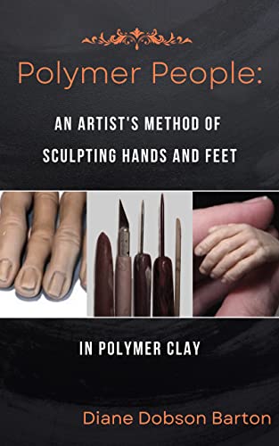 Polymer People: An Artist's Method Of Sculpting Hands And Feet In Polymer Clay (English Edition)