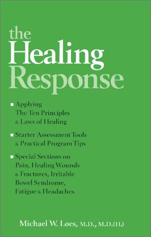 The Healing Response (Ten Principles and Laws for Healing with Special sections on Pain , Healing Wounds, Fractures, Irritable Bowel Syndrome, Fatigue and Headaches