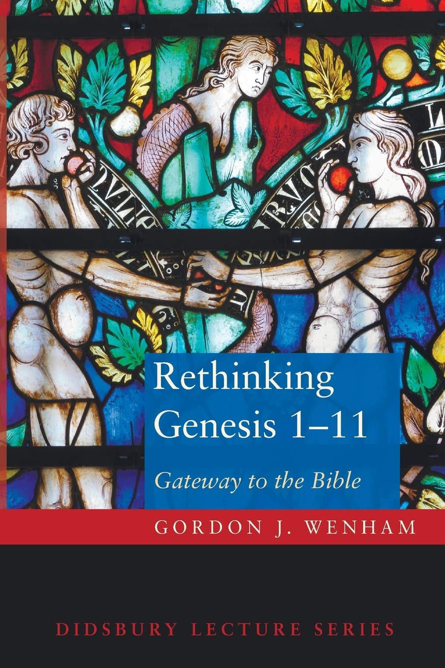 Rethinking Genesis 1-11: Gateway to the Bible (Didsbury Lecture)