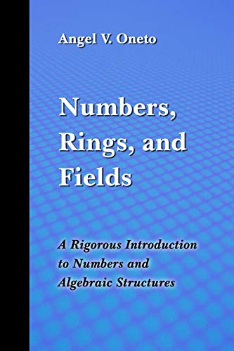 Numbers, Rings, and Fields: A Rigorous Introduction to Numbers and Algebraic Structures