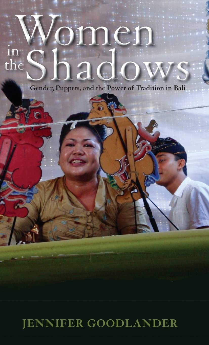 Women in the Shadows: Gender, Puppets, and the Power of Tradition in Bali