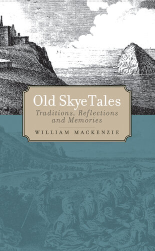 Old Skye tales : traditions, reflections and memories : with a selection from Skye, Iochdar-Trotternish and district