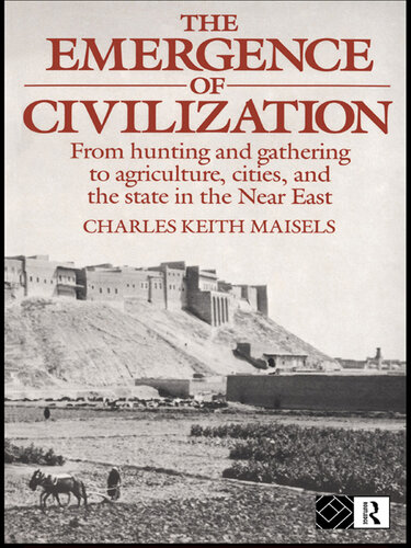 The emrgence of civilazation : from hunting and gathering to agriculture, cities, and the state in the Near East