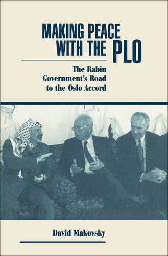 Making Peace With the PLO: The Rabin Government's Road to the Oslo Accord