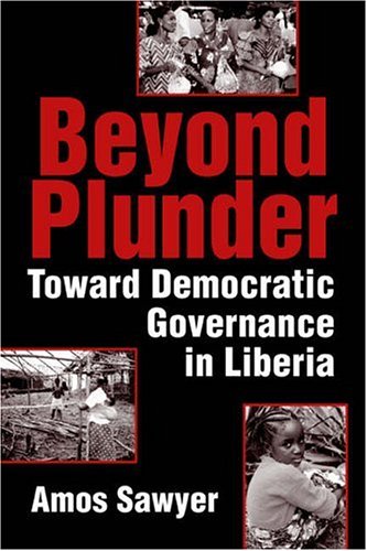 Beyond Plunder: Toward Democratic Governance in Liberia