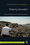 Shaping Jerusalem: Spatial Planning, Politics and the Conflict