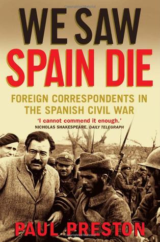 We Saw Spain Die: Foreign Correspondents in the Spanish Civil War