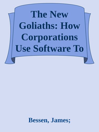 The New Goliaths: How Corporations Use Software To Dominate Industries, Kill Innovation, And Undermine Regulation