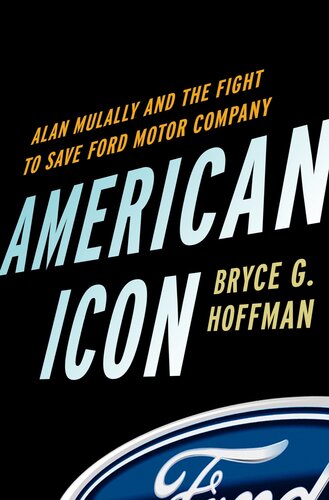 American Icon : Alan Mulally and the Fight to Save Ford Motor Company