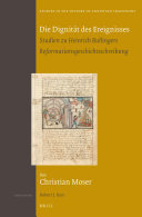 Die Dignität des Ereignisses: Studien zu Heinrich Bullingers Reformationsgeschichtsschreibung