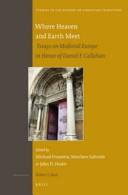 Where Heaven and Earth Meet: Essays on Medieval Europe in Honor of Daniel F. Callahan